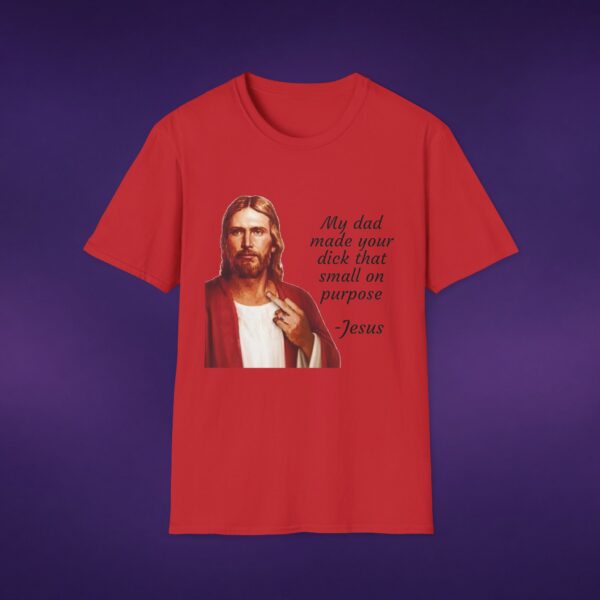 My Dad Made Your Dick That Small On Purpose Jesus Tee