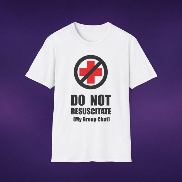 Do Not Resuscitate My Group Chat Tee