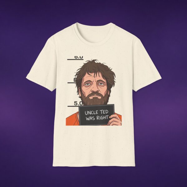 Uncle Ted Was Right Kaczynski Tee