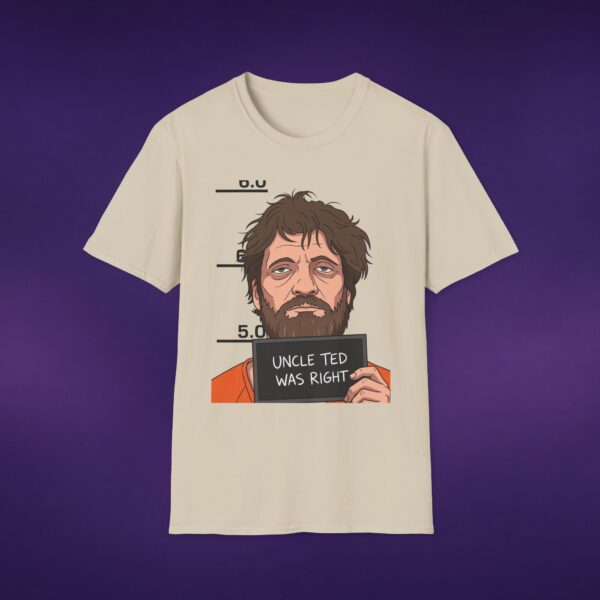 Uncle Ted Was Right Kaczynski Tee