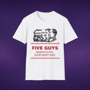 Five Guys Nobody Eats Everybody Dies Tee