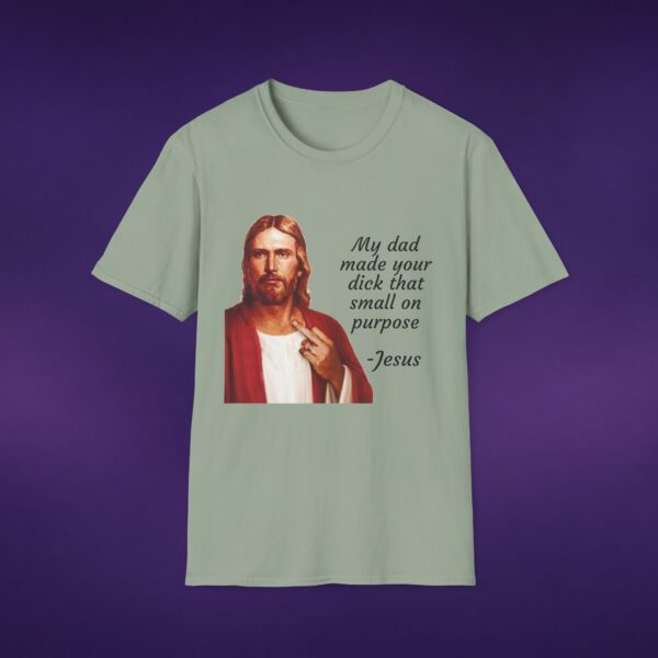 My Dad Made Your Dick That Small On Purpose Jesus Tee