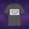 I Work Harder Than An Ugly Stripper Tee