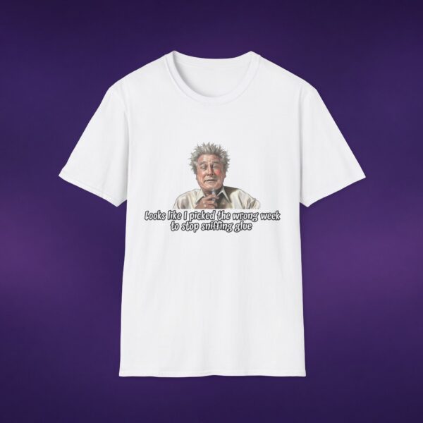 Wrong Week To Stop Sniffing Glue Tee
