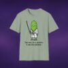 11535718527575163060_2048_custom.jpeg I'm Not In A Pickle I Am The Pickle Tee