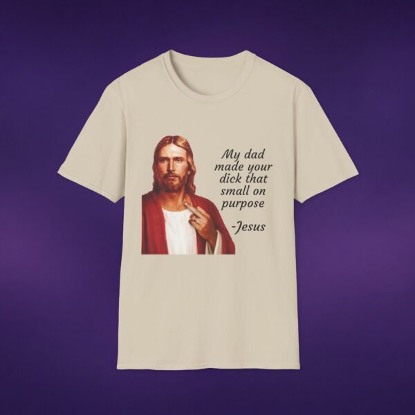My Dad Made Your Dick That Small On Purpose Jesus Tee