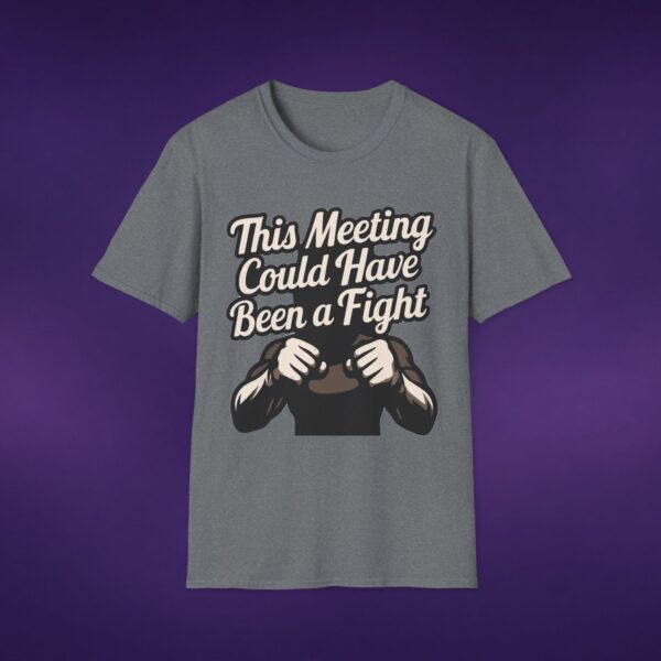 11667445644861347374_2048_custom-1.jpeg This Meeting Could Have Been A Fight Tee