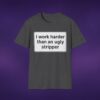I Work Harder Than An Ugly Stripper Tee
