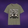 11767603952330675997_2048_custom-1.jpeg This Meeting Could Have Been A Fight Tee