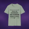 This Is The Government Our Founders Warned Us About Tee