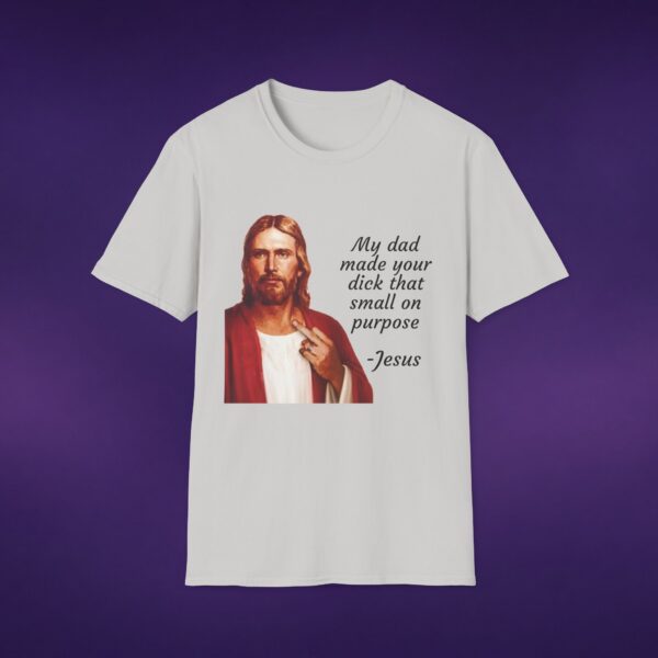 My Dad Made Your Dick That Small On Purpose Jesus Tee