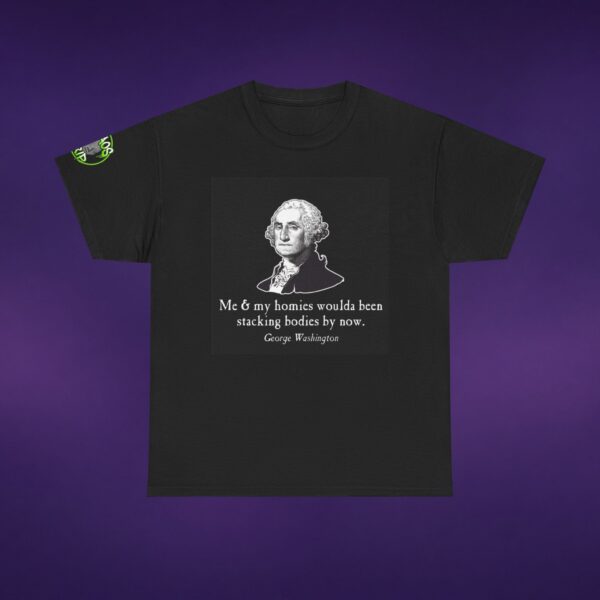 13562203611472711581_v2_2048_custom.jpeg George Washington Me And My Homies Stacking Bodies Tee