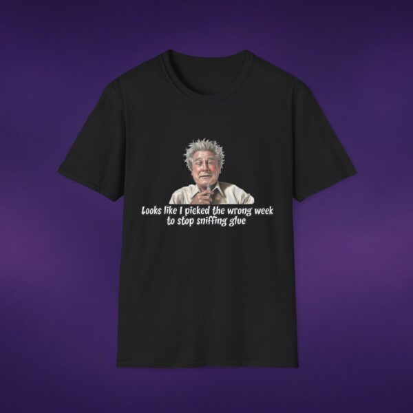 Wrong Week To Stop Sniffing Glue Tee