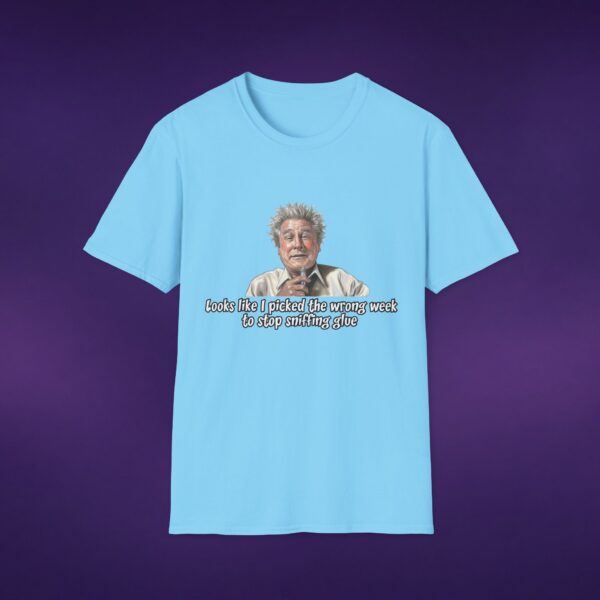 Wrong Week To Stop Sniffing Glue Tee