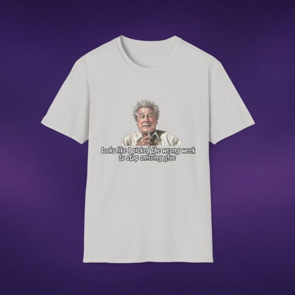 Wrong Week To Stop Sniffing Glue Tee