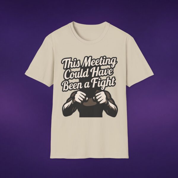 14552786855667816960_2048_custom-1.jpeg This Meeting Could Have Been A Fight Tee