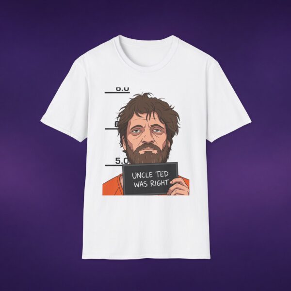 Uncle Ted Was Right Kaczynski Tee