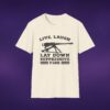15290920926638029540_2048_custom.jpeg Live Laugh Lay Down Suppressive Fire Tee