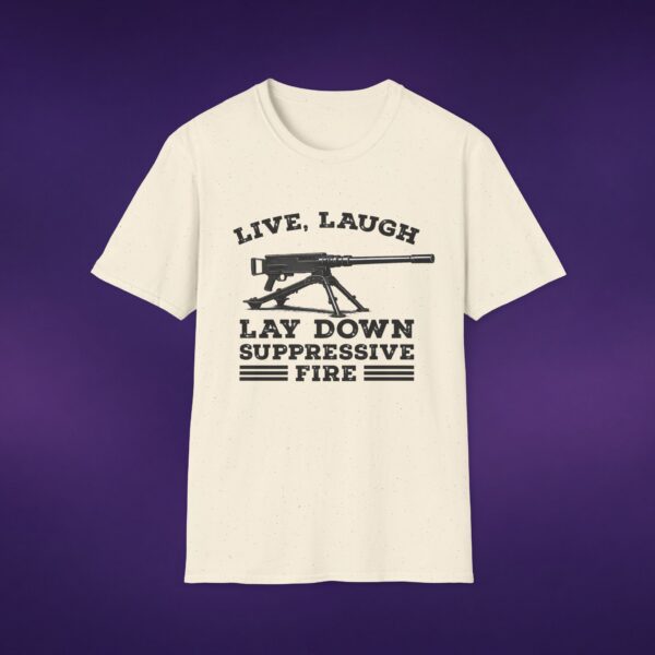 15290920926638029540_2048_custom.jpeg Live Laugh Lay Down Suppressive Fire Tee