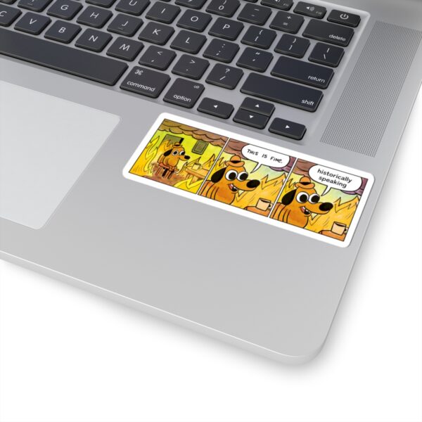 15313402945297831736_1200.jpeg This Is Fine Historically Speaking Sticker