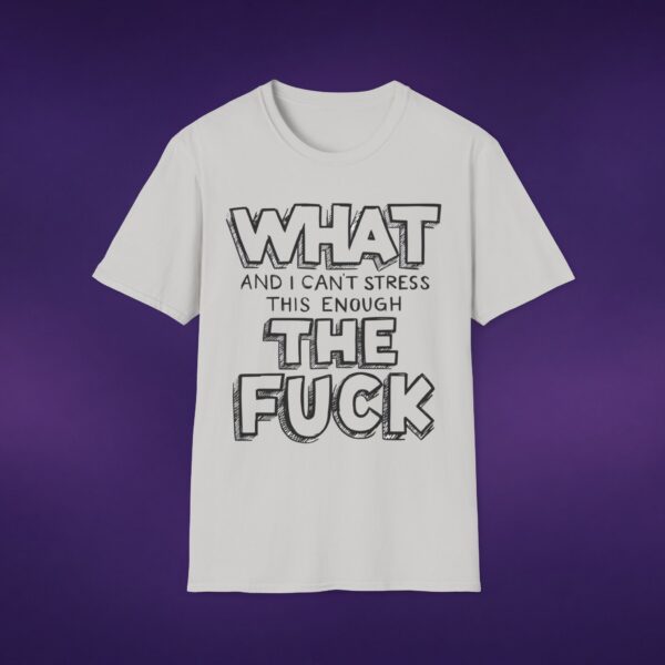 15483050480160934319_2048_custom-1.jpeg What And I Can't Stress This Enough The F*ck Tee