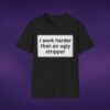 I Work Harder Than An Ugly Stripper Tee