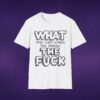 15659554621750154841_2048_custom-1.jpeg What And I Can't Stress This Enough The F*ck Tee