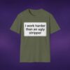 I Work Harder Than An Ugly Stripper Tee
