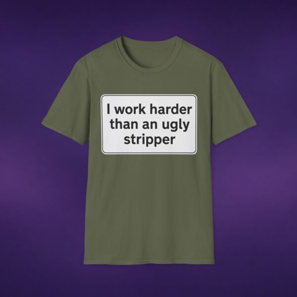 I Work Harder Than An Ugly Stripper Tee