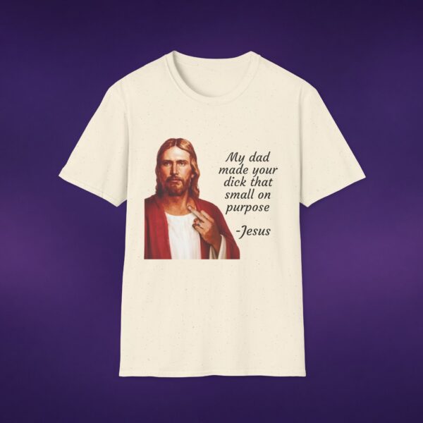 My Dad Made Your Dick That Small On Purpose Jesus Tee