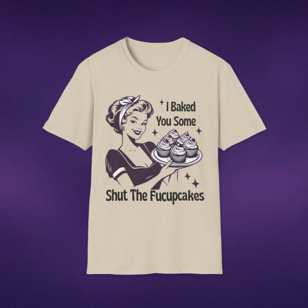 16167690990359212180_2048_custom-1.jpeg I Baked You Some Shut The Fucupcakes Tee
