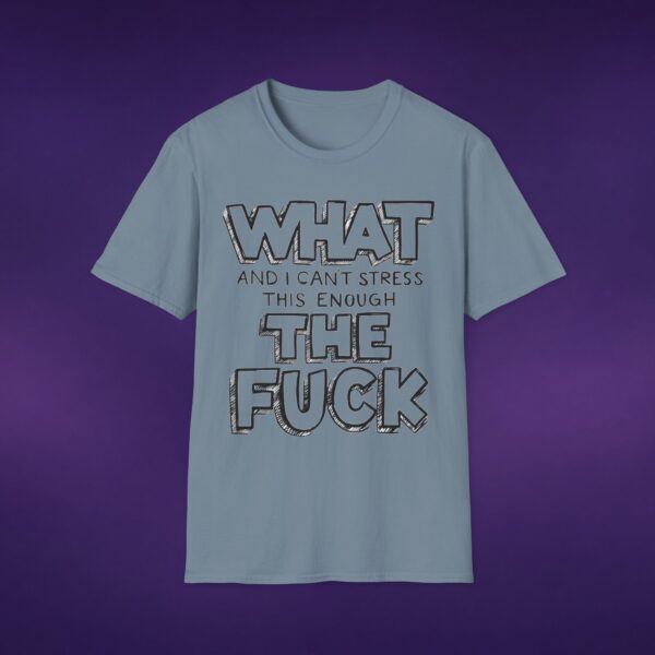 1717234796471212587_2048_custom-1.jpeg What And I Can't Stress This Enough The F*ck Tee