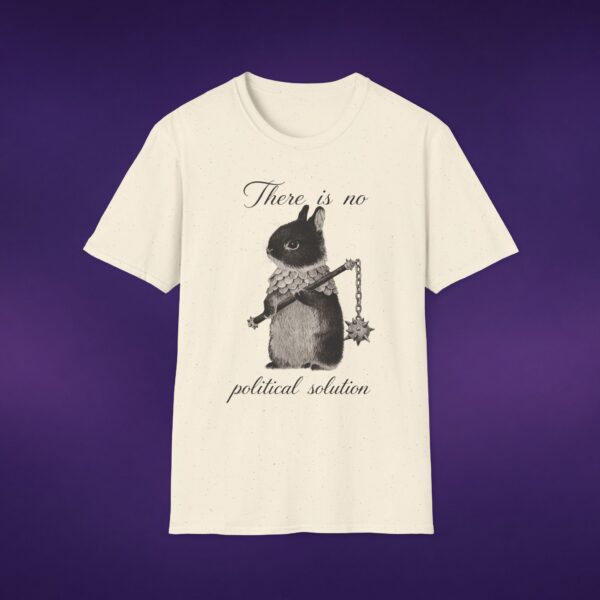 There Is No Political Solution Bunny Tee