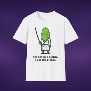 I'm Not In A Pickle I Am The Pickle Tee