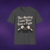 3268438035800038010_2048_custom-1.jpeg This Meeting Could Have Been A Fight Tee