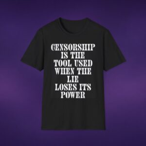 Censorship Is The Tool When The Lie Loses Its Power Tee