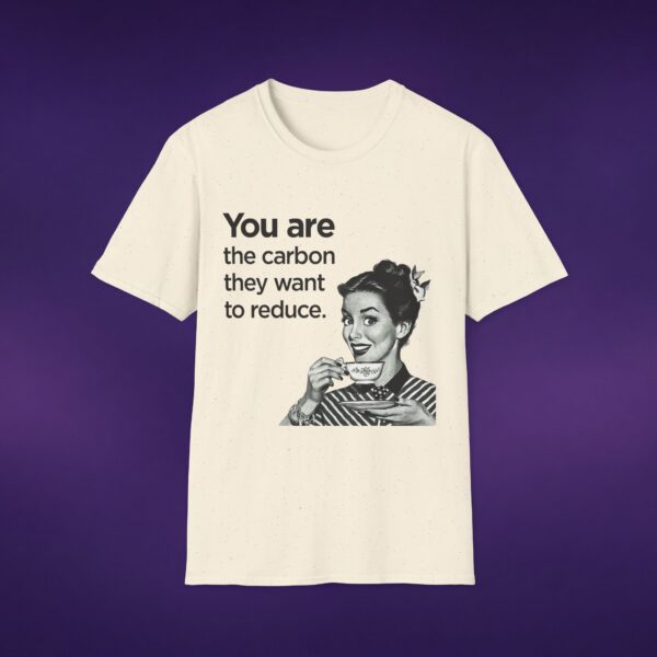 3776039937061102866_2048_custom.jpeg You Are The Carbon They Want To Reduce Tee