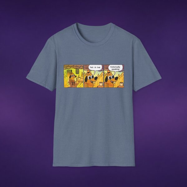 This Is Fine Historically Speaking Tee