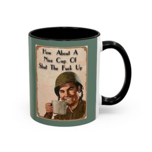 Coffee Mug – "How About A Nice Cup Of Shut The F*** Up" Vintage Soldier Accent Mug