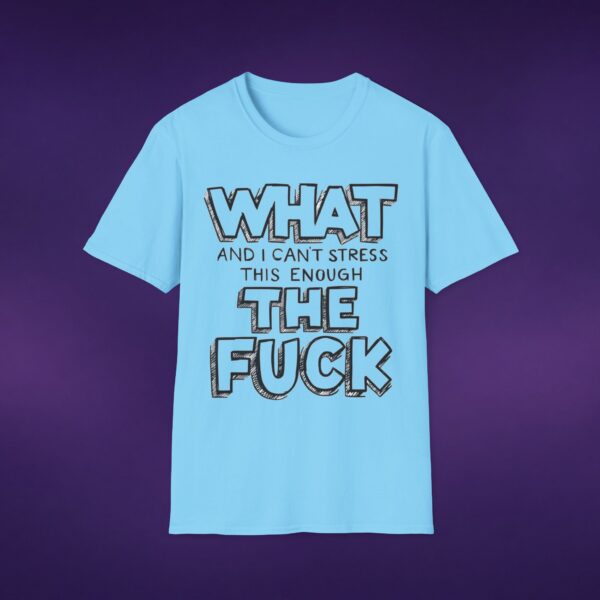 4801253893231354141_2048_custom-1.jpeg What And I Can't Stress This Enough The F*ck Tee