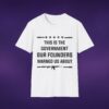 This Is The Government Our Founders Warned Us About Tee