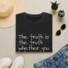 The Truth Is The Truth Whether You Believe It Or Not Tee