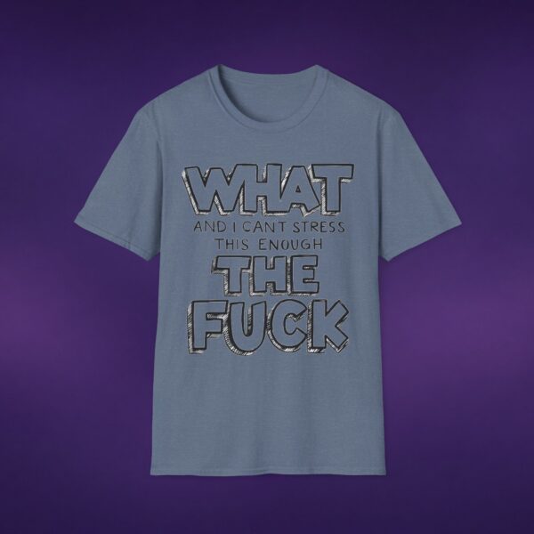 4948071185137183410_2048_custom-1.jpeg What And I Can't Stress This Enough The F*ck Tee