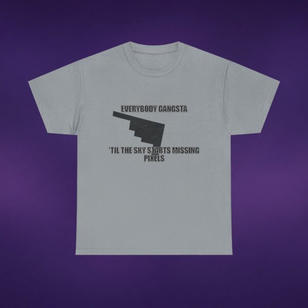 4963292778162683637_v2_2048_custom-1.jpeg Everybody Gangsta Til The Sky Starts Missing Pixels Tee