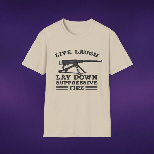 5134990578498098413_2048_custom.jpeg Live Laugh Lay Down Suppressive Fire Tee