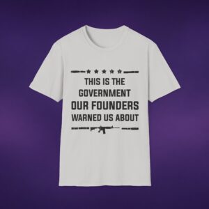 This Is The Government Our Founders Warned Us About Tee