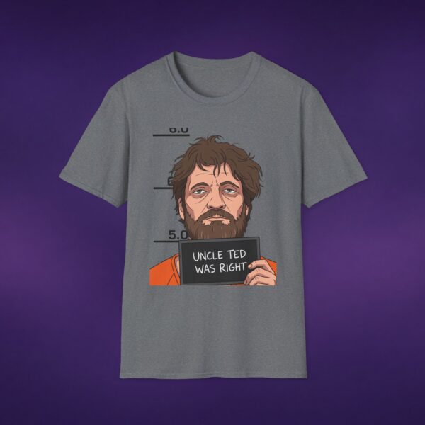 Uncle Ted Was Right Kaczynski Tee