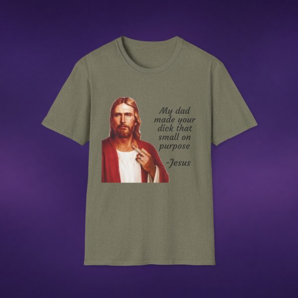 My Dad Made Your Dick That Small On Purpose Jesus Tee