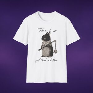 There Is No Political Solution Bunny Tee