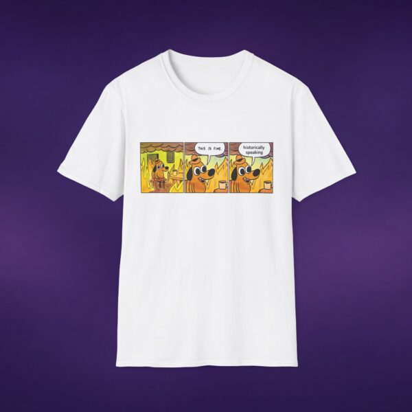 This Is Fine Historically Speaking Tee